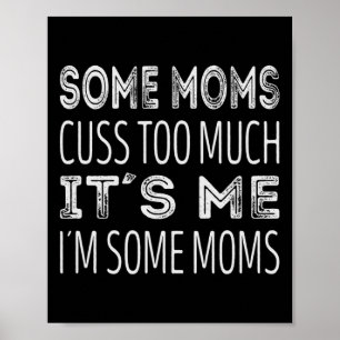 Póster Algunas madres maldicen demasiado. Soy yo unas mam