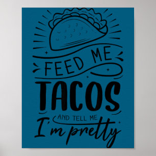Póster Alimentame con tacos y dime que soy bonita 