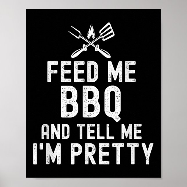 Póster Alimentarme Bbq Y Decirme Que Soy Bonito Graciosa  (Frente)