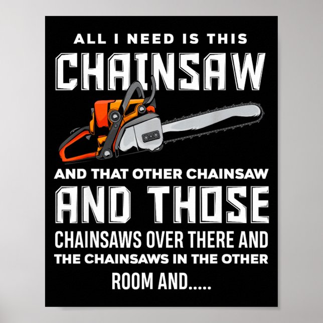 Póster All I Need Is This Chainsaw Funny Logger Chainsaws (Frente)