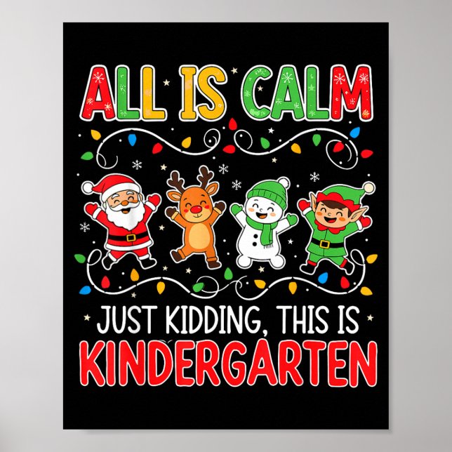 Póster All Is Calm Just Kidding Kindergarten Teacher Xmas (Frente)