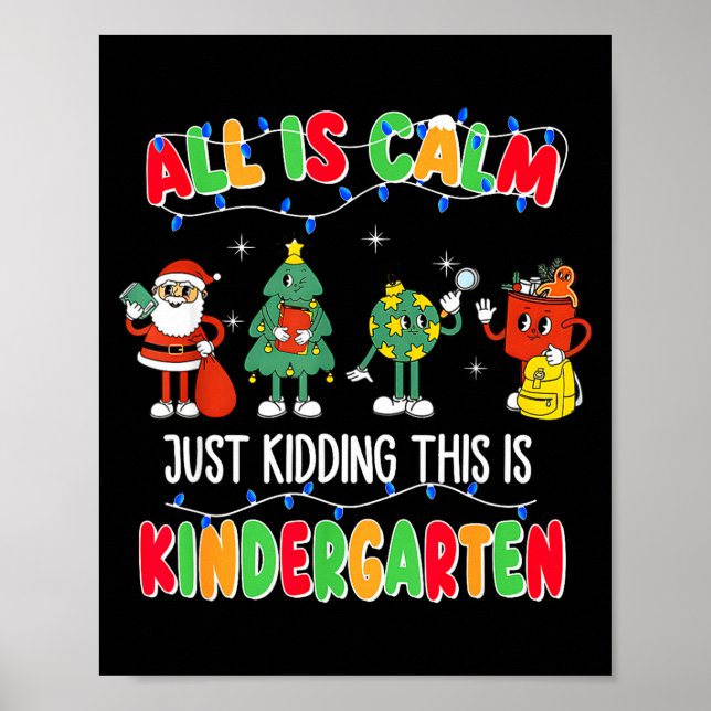 Póster All Is Calm Just Kidding This Is Kindergarten Chri (Frente)