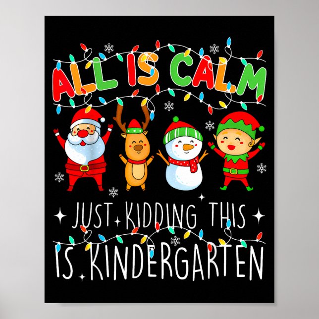 Póster All Is Calm Just Kidding This Is Kindergarten Chri (Frente)
