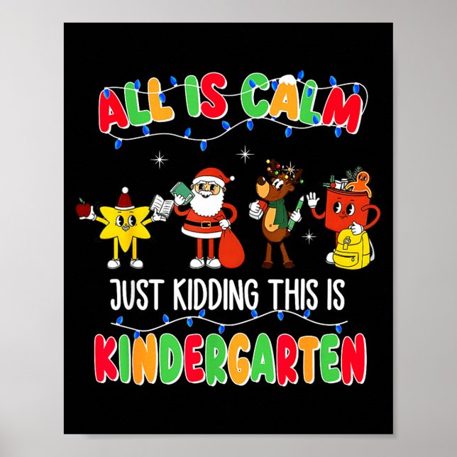 Póster All Is Calm Just Kidding This Is Kindergarten Chri (Frente)
