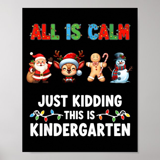 Póster All Is Calm Just Kidding This Is Kindergarten Chri (Frente)