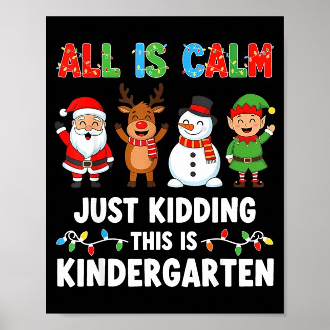 Póster All Is Calm Just Kidding This Is Kindergarten Chri (Frente)