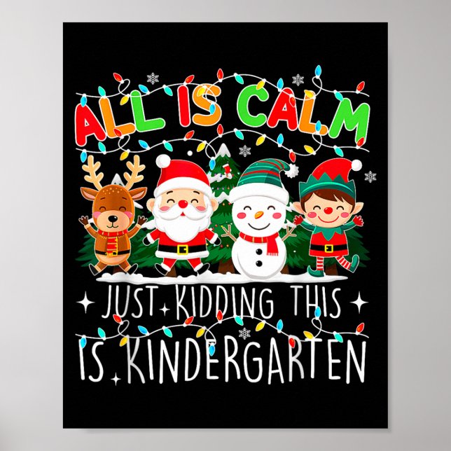 Póster All Is Calm Just Kidding This Is Kindergarten Chri (Frente)
