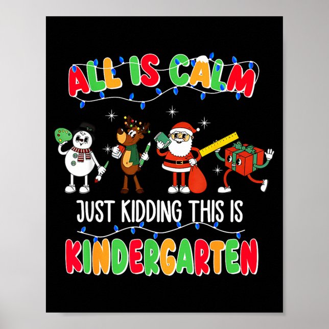 Póster All Is Calm Just Kidding This Is Kindergarten Chri (Frente)