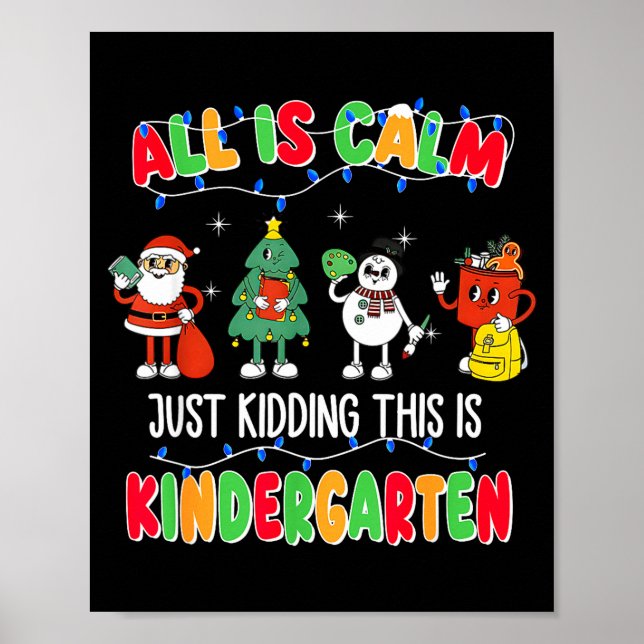 Póster All Is Calm Just Kidding This Is Kindergarten Chri (Frente)