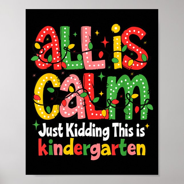Póster All Is Calm Just Kidding This Is Kindergarten Teac (Frente)