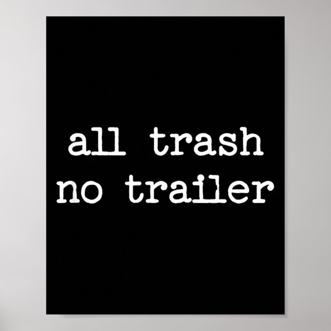 Póster All Trash No Trailer Sarcastic Quote Saying Gift  (Frente)