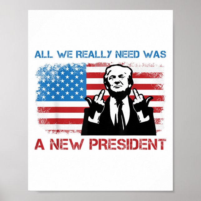 Póster All We Really Needed Was A New President - Funny T (Frente)
