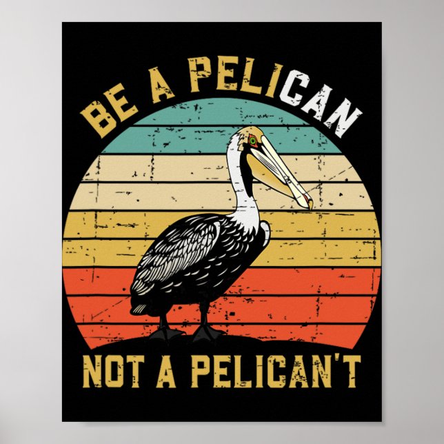 Póster Always Be A Pelican Not A Pelican't - New Funny Pe (Frente)