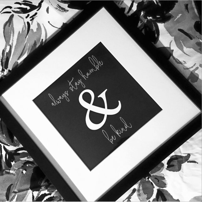 Póster Always Stay Humble & Be Kind Black (Subido por el creador)