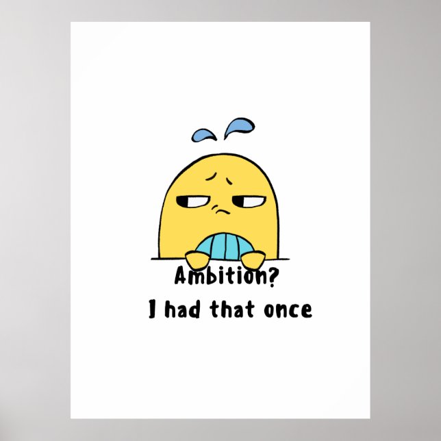 Póster "Ambition? I had that once" (Frente)