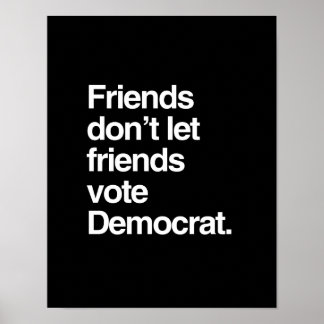PÓSTER AMIGOS NO DEJAN QUE LOS AMIGOS VOTEN A DEMOCRAT -.