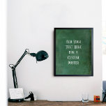 Póster Añadir tu texto Personalizado rico Grunge verde os<br><div class="desc">Sobre un grueso verde oscuro rico, se agregó un campo de plantilla para el texto. Use este espacio para añadir su cita o sentimiento favorito. Tal vez sea gracioso. Tal vez necesites un poster que te motive. Sea cual sea tu razón, haz que este diseño sea tuyo. El tipo de...</div>