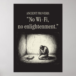 Póster Ancient proverb: “No Wi-Fi, no enlightenment.”
