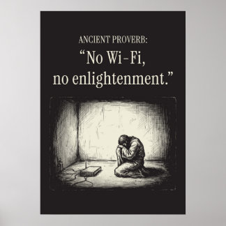 Póster Ancient proverb: “No Wi-Fi, no enlightenment.”