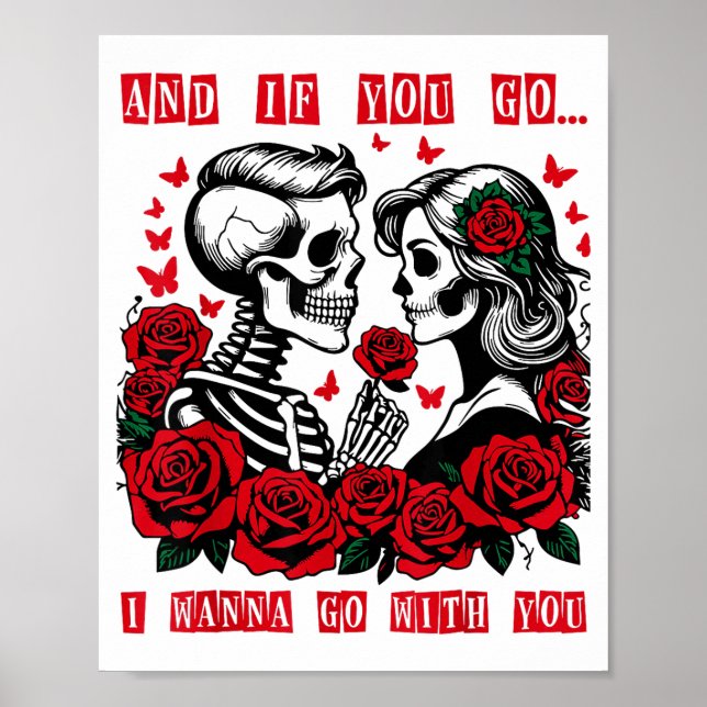 Póster And If You Go I W Go With You Skeleton Roses Valen (Frente)