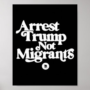 Póster Anti Trump - Arrestar a Trump, no a los migrantes