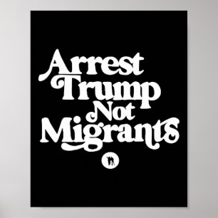 Póster Anti Trump - Arrestar a Trump, no a los migrantes