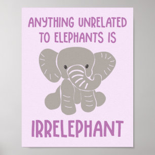Póster Anything Not Related to Elephants is Irrelephant