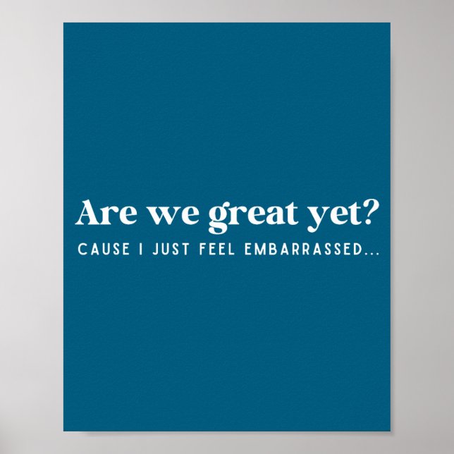 Póster Are We Great Yet Cause I Just Feel Embarred Quote  (Frente)