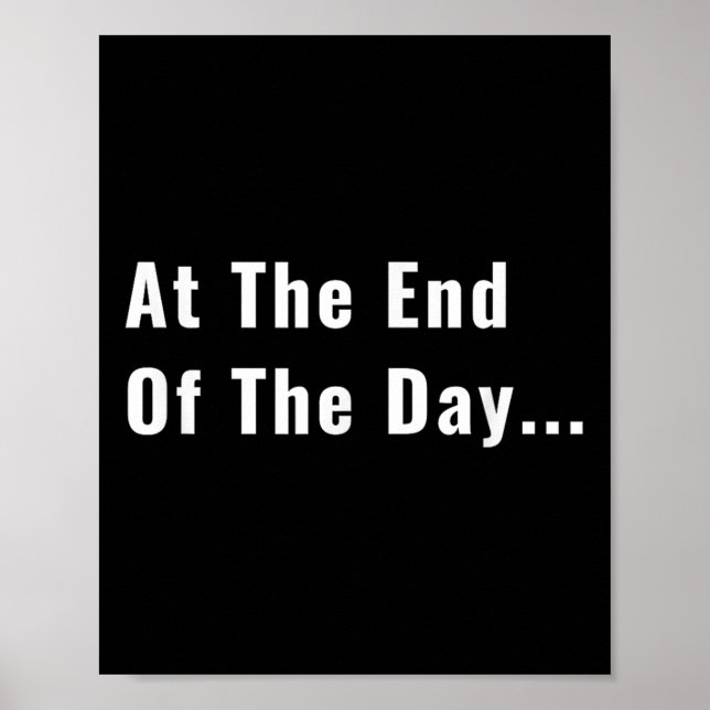 Póster At The End Of The Day Trendy Saying For What S  (Frente)