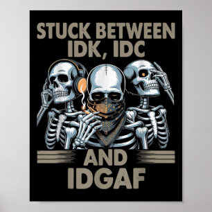 Póster Atrapado Entre Idk, Idgaf Y Yo, Funny Skeleton Gan