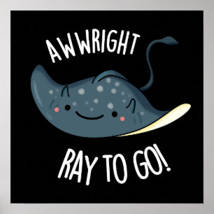 Póster Awww-right Ray To Go Funny Stingray Pun Dark BG