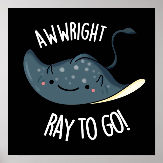 Póster Awww-right Ray To Go Funny Stingray Pun Dark BG (Frente)