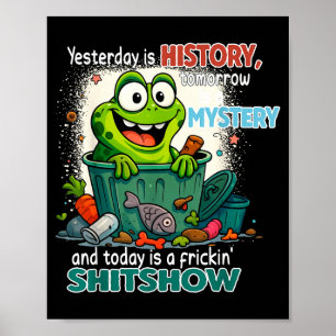 Póster Ayer Es Historia Mañana Es Un Misterio Y Hoy
