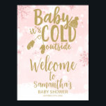 Póster Baby It's Cold Outside Baby Shower Welcome Sign<br><div class="desc">Adorable calligraphy with snowflakes,  winter-themed baby shower welcome sign. Easy to personalize with your details. Check the collection to find matching items as enclosure cards.</div>