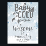Póster Baby It's Cold Outside Baby Shower Welcome Sign<br><div class="desc">Adorable calligraphy with snowflakes,  winter-themed baby shower welcome sign. Easy to personalize with your details. Check the collection to find matching items as enclosure cards.</div>