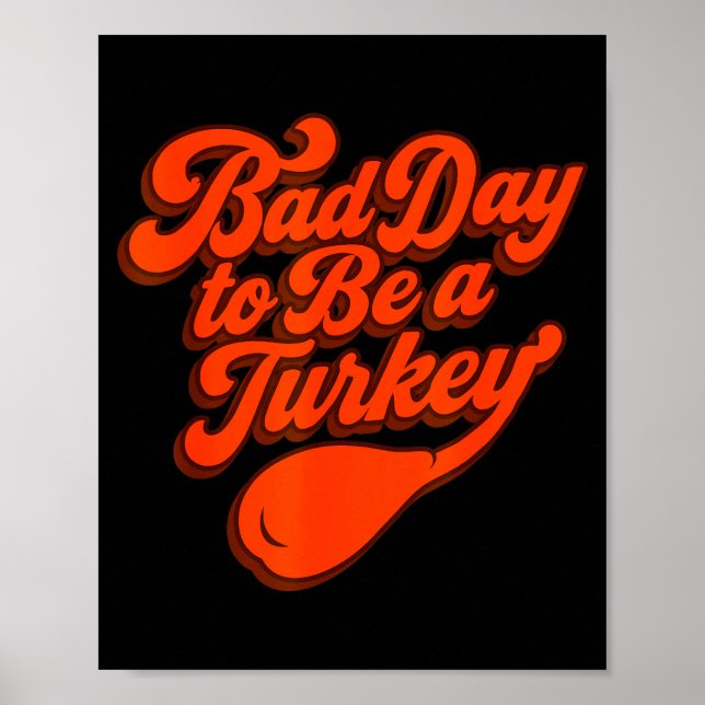 Póster Bad Day To Be A Turkey Funny Thanksgiving Gift Des (Frente)