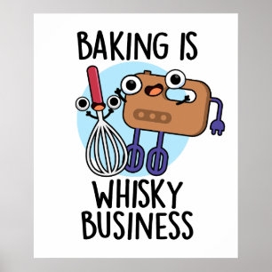 Póster Baking Is Whisk-ey Business Funny Baker Pun