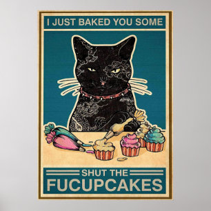 Póster Balck Cat Just Baked You Some Shut The Fucupcakes
