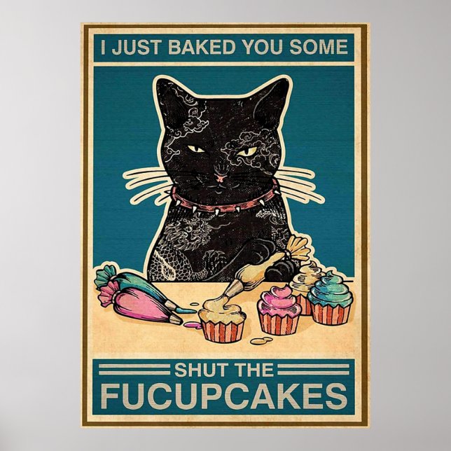 Póster Balck Cat Just Baked You Some Shut The Fucupcakes (Frente)