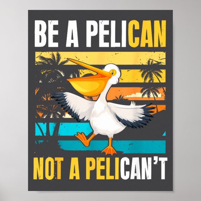 Póster Be A Pelican Not A Pelican't Funny Bird Motivation (Frente)