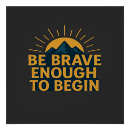 Póster Be Brave Enough to Begin - Motivational Mountain  