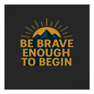 Póster Be Brave Enough to Begin - Motivational Mountain  