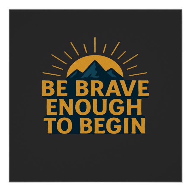 Póster Be Brave Enough to Begin - Motivational Mountain   (Anverso)