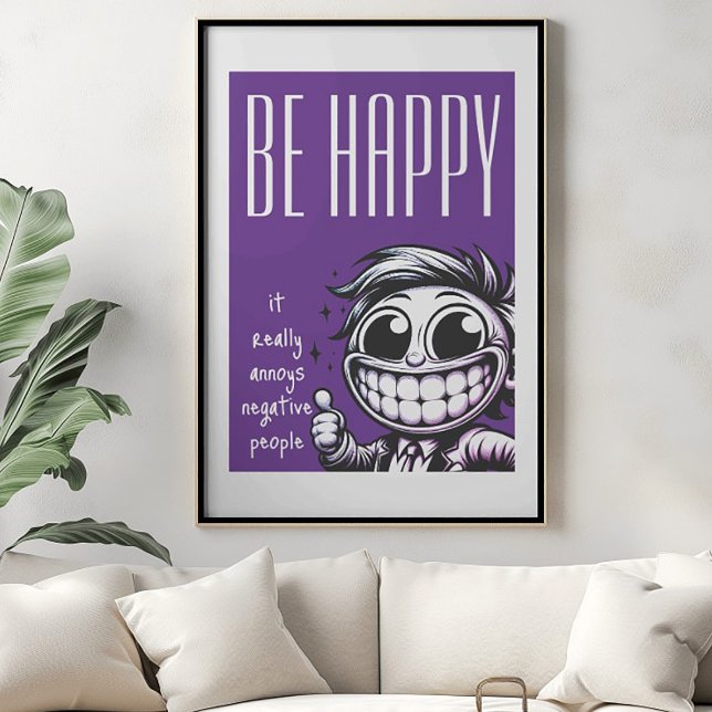 Póster Be Happy: Annoys Negative People Poster (Subido por el creador)