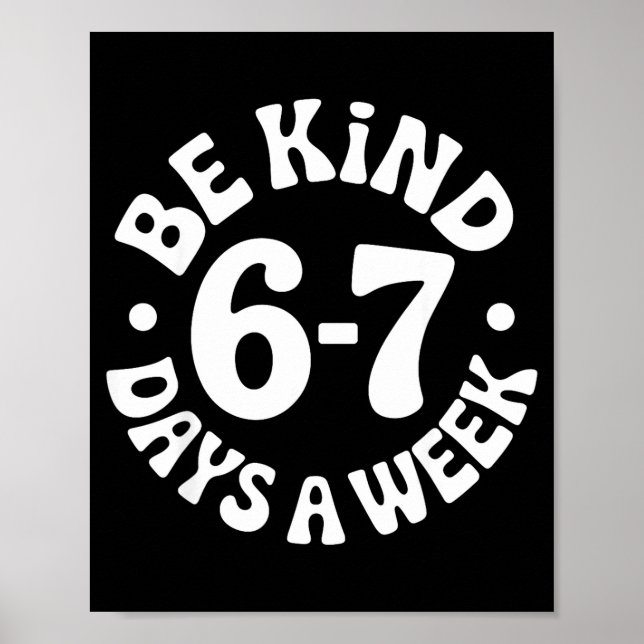 Póster Be Kind 6-7 Days A Week  (Frente)