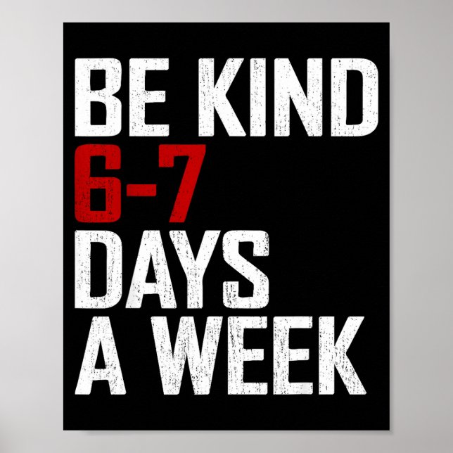 Póster Be Kind 6-7 Days A Week Funny Six Seven Meme  (Frente)