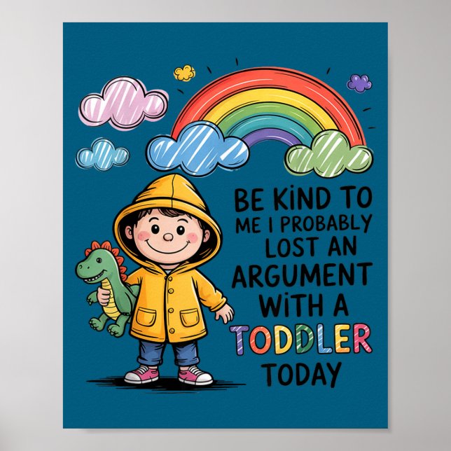 Póster Be Kind To Me I Probably Lost An Argument With A T (Frente)