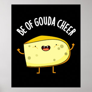 Póster Be Of Gouda Cheese Funny Pun Dark BG