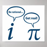 Póster Be Rational Get Real Imaginary Math Pi<br><div class="desc">... no,  you get real!  Who can end the eternal argument between rational and irrational numbers?</div>