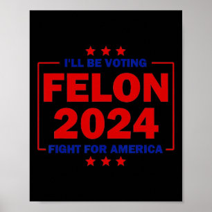Póster Be Voting Felon 2024 Fight For America Trump 2024